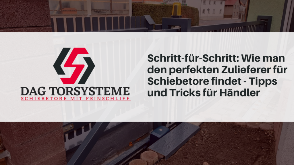 Schritt-für-Schritt: Wie man den perfekten Zulieferer für Schiebetore findet - Tipps und Tricks für Händler
